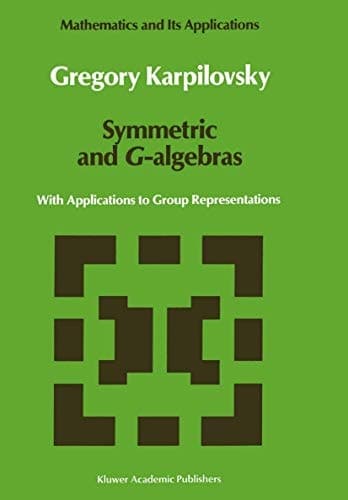 Symmetric and G-algebras: With Applications to Group Representations (Mathematics and Its Applications)