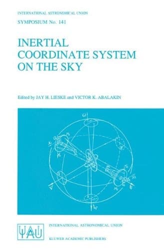 Inertial Coordinate System on the Sky: Proceedings of the 141st Symposium of the International Astronomical Union Held in Leningrad, U.S.S.R., October ... Astronomical Union Symposia, 141)