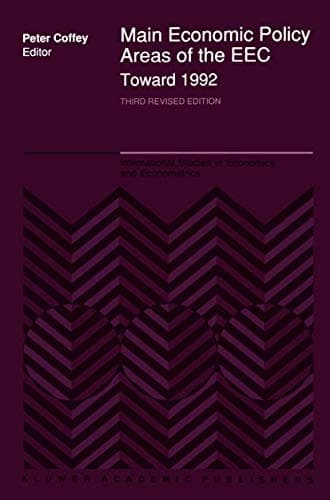 Main Economic Policy Areas of the EEC ― Toward 1992: The Challenge to the Community’s Economic Policies when the ‘Real’ Common Market is Created by ... Studies in Economics and Econometrics)