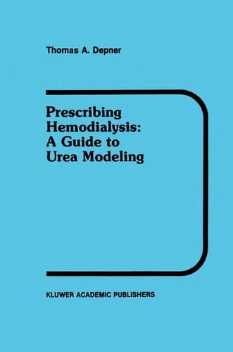 Prescribing Hemodialysis: A Guide to Urea Modeling (Developments in Nephrology, 29)