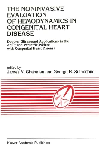 The Noninvasive Evaluation of Hemodynamics in Congenital Heart Disease Doppler Ultrasound Applications in the Adult and Pediatric Patient with Congenital Heart Disease