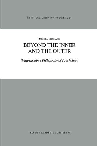 Beyond the Inner and the Outer: Wittgenstein’s Philosophy of Psychology (Synthese Library, 214)