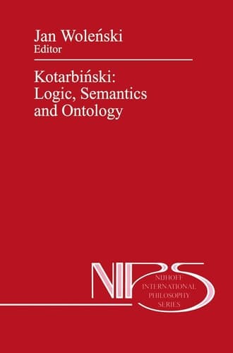 Kotarbiński: Logic, Semantics and Ontology (Nijhoff International Philosophy Series, 40)