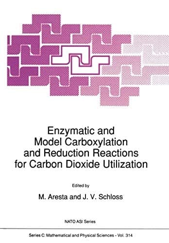 Enzymatic and Model Carboxylation and Reduction Reactions for Carbon Dioxide Utilization (Nato Science Series C:, 314)