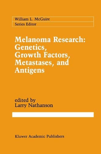 Melanoma Research: Genetics, Growth Factors, Metastases, and Antigens (Cancer Treatment and Research, 54)