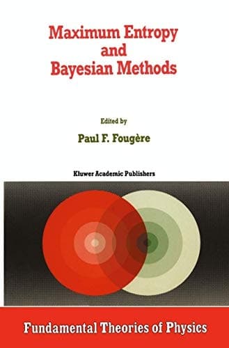 Maximum Entropy and Bayesian Methods (Fundamental Theories of Physics, 39)