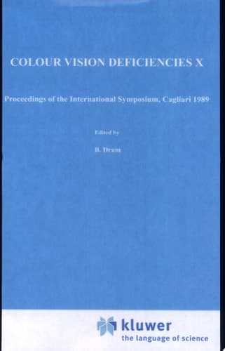 Colour Vision Deficiencies X Proceedings of the Tenth Symposium of the International Research Group on Colour Vision Deficiencies, Held in Cagliari, Italy, 25-28 June 1989