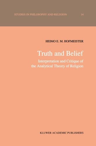 Truth and Belief: Interpretation and Critique of the Analytical Theory of Religion (Studies in Philosophy and Religion, 14)