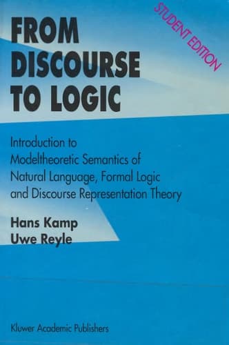From Discourse to Logic Introduction to Modeltheoretic Semantics of Natural Language, Formal Logic and Discourse Representation Theory