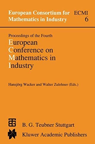 Proceedings of the Fourth European Conference on Mathematics in Industry: May 29–June 3, 1989 Strobl (European Consortium for Mathematics in Industry, 6)
