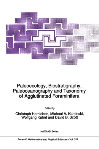 Paleoecology, Biostratigraphy, Paleoceanography and Taxonomy of Agglutinated Foraminifera (Nato Science Series C:, 327)