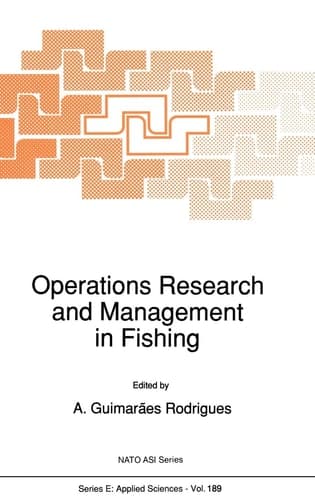 Operations Research and Management in Fishing: Proceedings of the NATO Advanced Study Institute on Operations Research and Management in Fishing Póvoa ... 7, 1990 (NATO Science Series E:, 189)