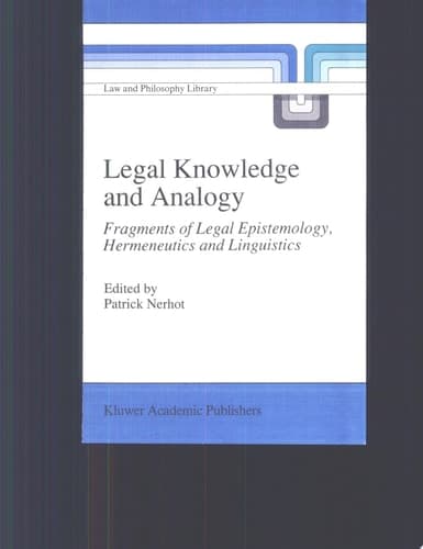 Legal Knowledge and Analogy Fragments of Legal Epistemology, Hermeneutics, and Linguistics