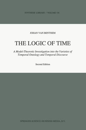 The Logic of Time A Model-Theoretic Investigation into the Varieties of Temporal Ontology and Temporal Discourse