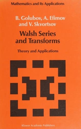 Walsh Series and Transforms: Theory and Applications (Mathematics and its Applications, 64)