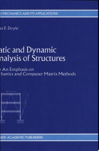 Static and Dynamic Analysis of Structures with An Emphasis on Mechanics and Computer Matrix Methods