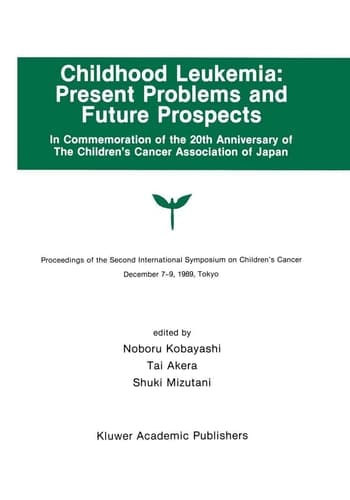 Childhood Leukemia: Present Problems and Future Prospects Proceedings of the Second International Symposium on Children’s Cancer Tokyo, Japan, December 7–9, 1989