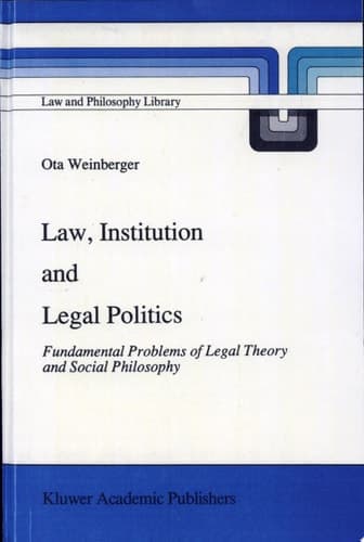 Law, Institution and Legal Politics Fundamental Problems of Legal Theory and Social Philosophy
