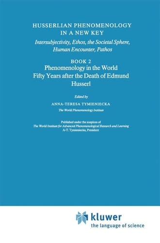 Husserlian Phenomenology in a New Key Intersubjectivity, Ethos, the Societal Sphere, Human Encounter, Pathos Book 2 Phenomenology in the World Fifty Years after the Death of Edmund Husserl