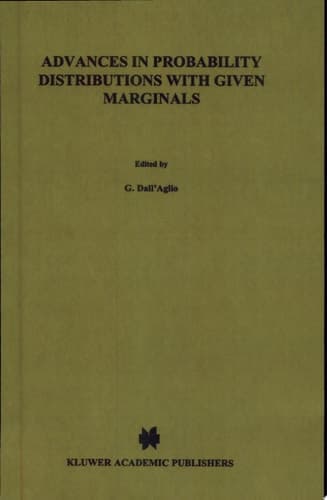Advances in Probability Distributions with Given Marginals Beyond the Copulas [; Lectures Presented at a "Symposium on Distributions with Given Marginals" Organized by the Dept. of Statistics of the University La Sapienza, Rome, Italy, Held in Rome in April 1990]
