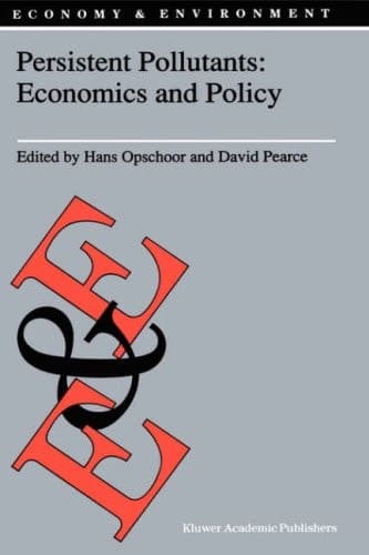 Persistent Pollutants: Economics and Policy: Economics and Policy (Economy & Environment, 3)