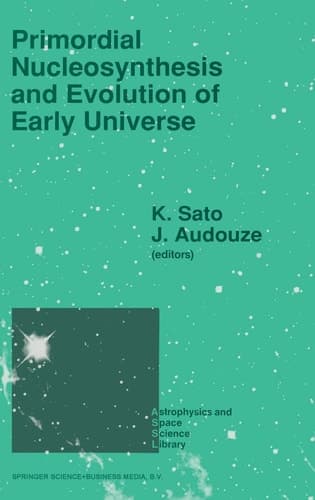 Primordial Nucleosynthesis and Evolution of the Early Universe Proceedings of the International Conference "Primordial Nucleosynthesis and Evolution of Early Universe" Held in Tokyo, Japan, September 4-8, 1990