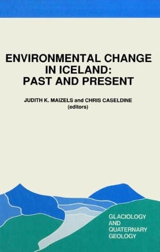 Environmental Change in Iceland: Past and Present (Glaciology and Quaternary Geology)
