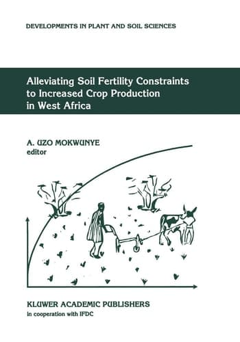 Alleviating Soil Fertility Constraints to Increased Crop Production in West Africa (Developments in Plant and Soil Sciences, 47)