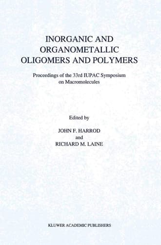 Inorganic and Organometallic Oligomers and Polymers Proceedings of the 33rd IUPAC Symposium on Macromolecules
