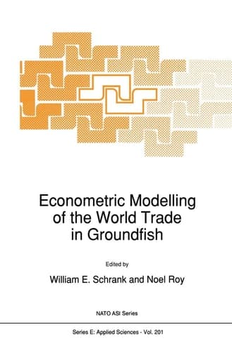 Econometric Modelling of the World Trade in Groundfish (NATO Science Series E:, 201)