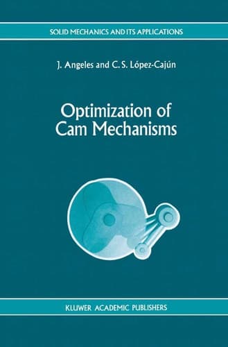 Optimization of Cam Mechanisms (Solid Mechanics and Its Applications, 9)