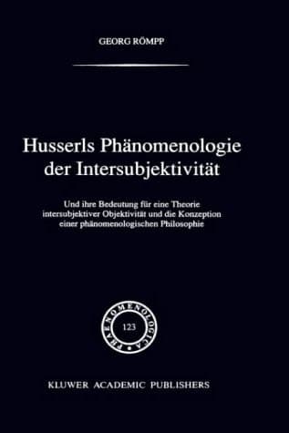 Husserls Phänomenologie Der Intersubjektivität Und ihre Bedeutung für eine Theorie intersubjektiver Objektivität und die Konzeption einer phänomenologischen Philosophie