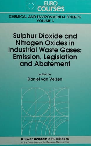 Sulphur Dioxide and Nitrogen Oxides in Industrial Waste Gases: Emission, Legislation and Abatement (Eurocourses: Chemical and Environmental Science)