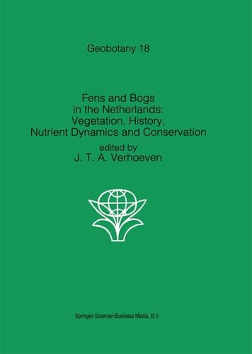 Fens and Bogs in the Netherlands: Vegetation, History, Nutrient Dynamics and Conservation (Geobotany, 18)