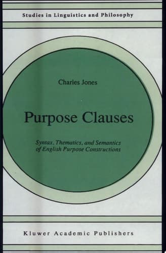 Purpose Clauses Syntax, Thematics, and Semantics of English Purpose Constructions