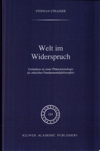Welt im Widerspruch Gedanken zu einer Phänomenologie als ethischer Fundamentalphilosophie