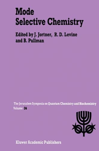 Mode Selective Chemistry: Proceedings of the Twenty-Fourth Jerusalem Symposium on Quantum Chemistry and Biochemistry Held in Jerusalem, Israel, May 20–23, 1991 (Jerusalem Symposia, 24)