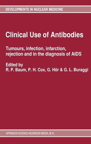 Clinical Use of Antibodies: Tumours, Infection, Infarction, Rejection and in the Diagnosis of AIDS (Developments in Nuclear Medicine)