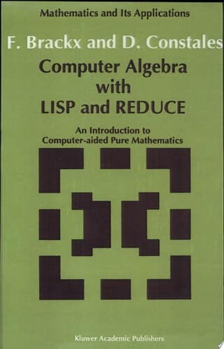 Computer Algebra with LISP and REDUCE An Introduction to Computer-aided Pure Mathematics