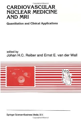 Cardiovascular Nuclear Medicine and MRI : Quantitation and Clinical Applications (Developments in Cardiovascular Medicine, Vol 128)