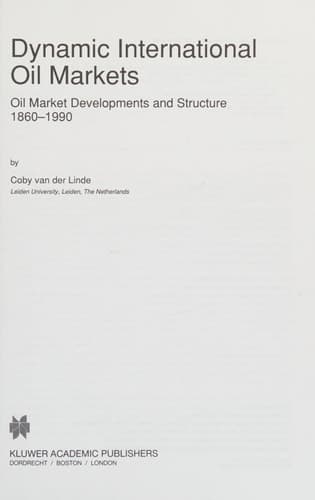 Dynamic International Oil Markets: Oil Market Developments and Structure 1860-1990 (Studies in Industrial Organization, 15)