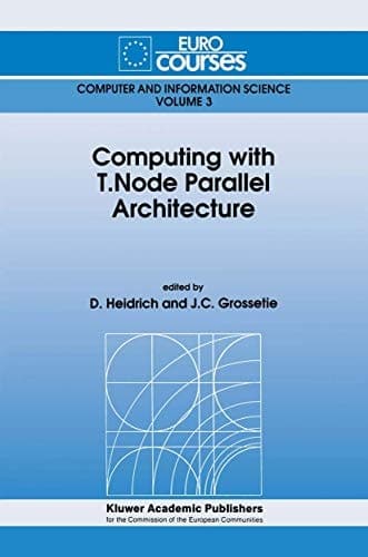 Computing with T.Node Parallel Architecture (Eurocourses: Computer and Information Science, 3)