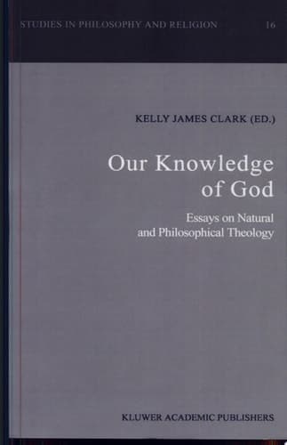 Our Knowledge of God Essays on Natural and Philosophical Theology