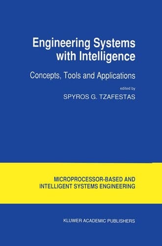 Engineering Systems with Intelligence: Concepts, Tools and Applications (Intelligent Systems, Control and Automation: Science and Engineering, 9)