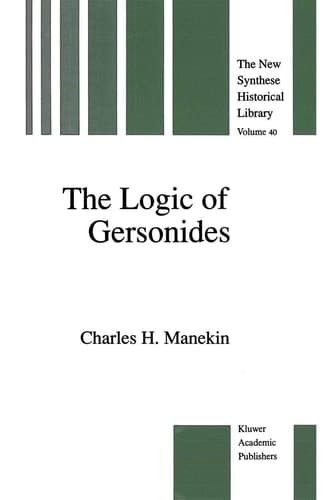 The Logic of Gersonides A Translation of Sefer ha-Heqqesh ha-Yashar (The Book of the Correct Syllogism) of Rabbi Levi ben Gershom with Introduction, Commentary, and Analytical Glossary