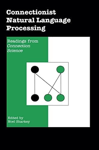 Connectionist Natural Language Processing: Readings from `CONNECTION SCIENCE'