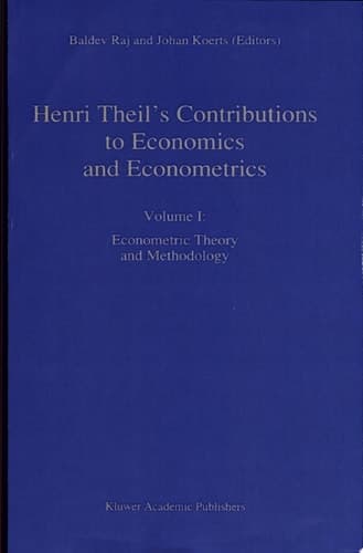 Henri Theil’s Contributions to Economics and Econometrics Econometric theory and methodology. Vol. I