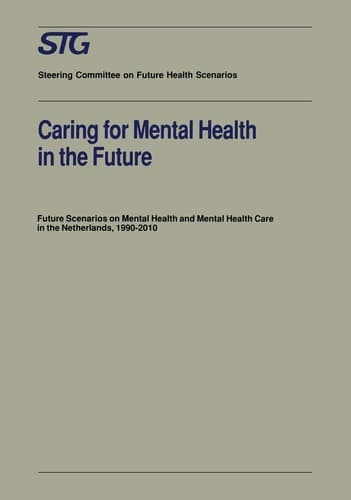 Caring for Mental Health in the Future Future Scenarios on Mental Health and Mental Health Care in the Netherlands 1990–2010