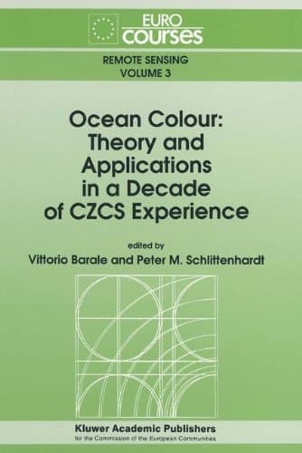 Ocean Colour: Theory and Applications in a Decade of CZCS Experience (Eurocourses: Remote Sensing)