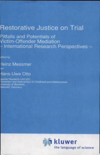 Restorative Justice on Trial Pitfalls and Potentials of Victim-Offender Mediation — International Research Perspectives —